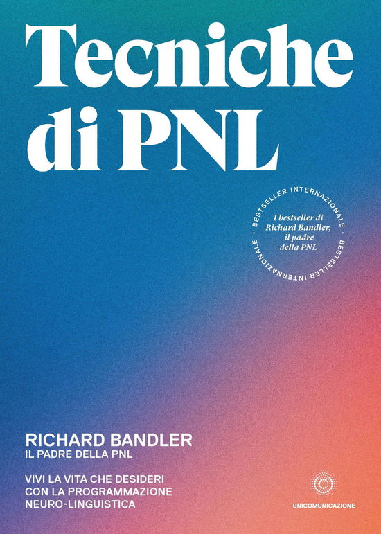 Cover for Richard Bandler · Tecniche Di PNL. Vivi La Vita Che Desideri Con La Programmazione Neuro-Linguistica (Book)