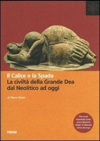 Cover for Riane Eisler · Il Calice E La Spada. La Civilta Della Grande Dea Dal Neolitico Ad Oggi (Bog)