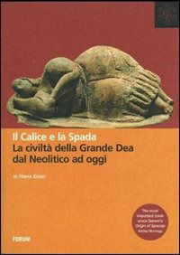 Cover for Riane Eisler · Il Calice E La Spada. La Civilta Della Grande Dea Dal Neolitico Ad Oggi (Book)