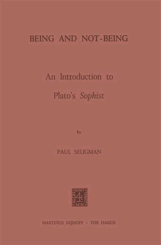 Being and Not-Being: An Introduction to Plato's Sophist - P. Seligman - Kirjat - Springer - 9789024715800 - sunnuntai 30. kesäkuuta 1974