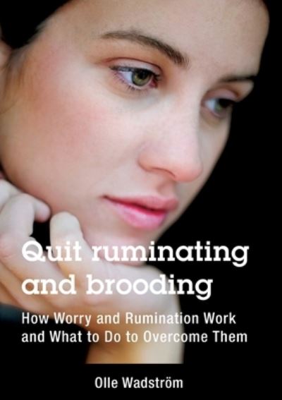 Cover for Olle Wadstroem · Quit ruminating and brooding: How Worry and Ruminating Work and What to Do to Overcome Them (Paperback Book) (2020)