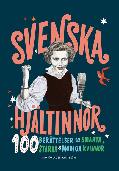 Svenska hjältinnor : 100 berättelser om smarta, starka & modiga kvinnor - Anna Nordlund - Boeken - Max Ström - 9789171264800 - 15 augustus 2019