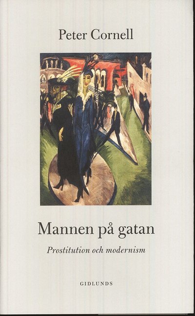 Cover for Peter Cornell · Mannen på gatan : prostitution och modernism (Bound Book) (2009)