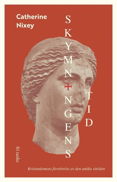 Cover for Catherine Nixey · Skymningens tid : Kristendomens förstörelse av den antika världen (Gebundesens Buch) (2023)