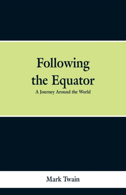 Following the Equator - Mark Twain - Livres - Alpha Edition - 9789353297800 - 6 février 2019