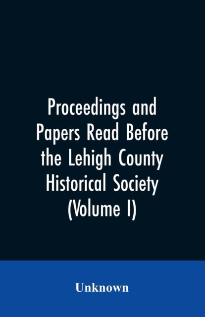 Cover for Proceedings and Papers Read Before the Lehigh County Historical Society (Volume I) (Paperback Bog) (2019)