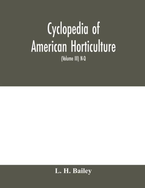 Cover for L H Bailey · Cyclopedia of American horticulture, comprising suggestions for cultivation of horticultural plants, descriptions of the species of fruits, vegetables, flowers and ornamental plants sold in the United States and Canada, together with geographical and biog (Paperback Bog) (2020)