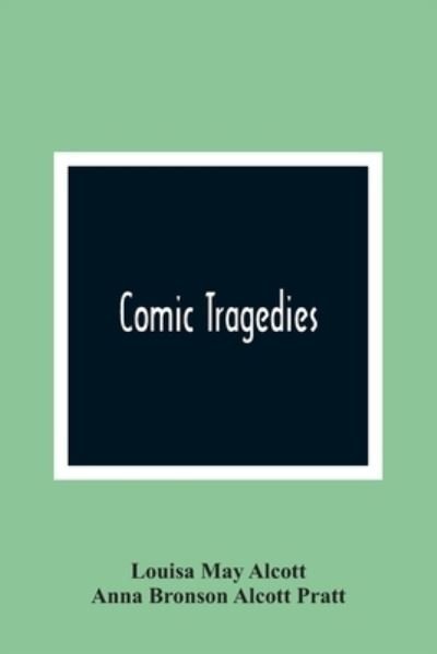 Cover for Louisa May Alcott · Comic Tragedies (Paperback Bog) (2021)