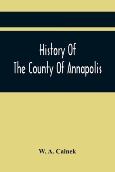 Cover for W A Calnek · History Of The County Of Annapolis (Paperback Bog) (2021)