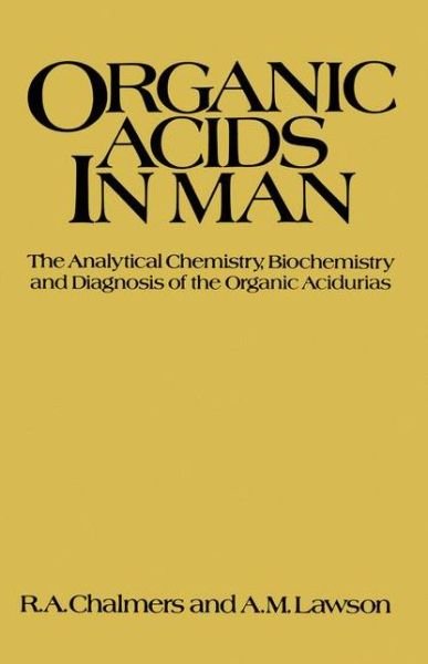 R. Chalmers · Organic Acids in Man: Analytical Chemistry, Biochemistry and Diagnosis of the Organic Acidurias (Paperback Book) [Softcover reprint of the original 1st ed. 1982 edition] (2011)