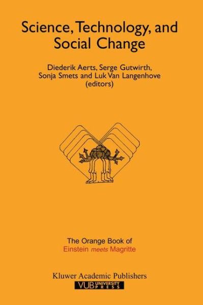 Cover for Diederik Aerts · Science, Technology, and Social Change: The Orange Book of &quot;Einstein Meets Magritte&quot; - Einstein Meets Magritte: An Interdisciplinary Reflection on Science, Nature, Art, Human Action and Society (Paperback Book) [Softcover reprint of the original 1st ed. 1999 edition] (2012)