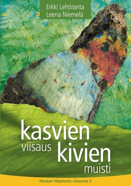 Cover for Erkki Lehtiranta · Kasvien viisaus, kivien muisti: Mestari Hilarionin viisautta 3 (Paperback Book) (2019)