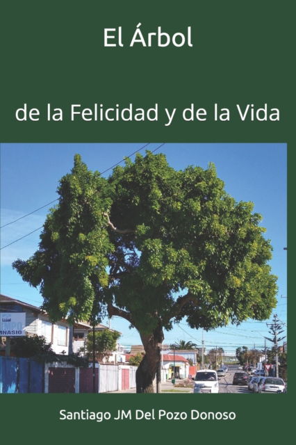 El Arbol: de la Felicidad y de la Vida - Santiago Jm Del Pozo Donoso - Livros - Camara Chilena del Libro - 9789564042800 - 12 de julho de 2021