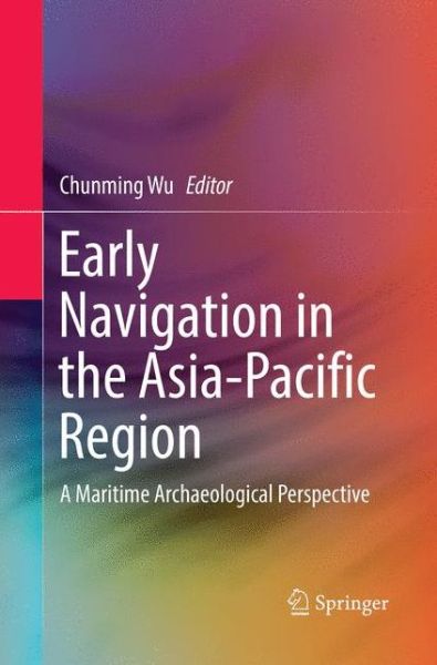 Cover for Early Navigation in the Asia-Pacific Region: A Maritime Archaeological Perspective (Paperback Book) [Softcover reprint of the original 1st ed. 2016 edition] (2018)