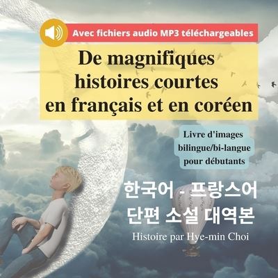 Cover for Hye-Min Choi · De magnifiques histoires courtes en francais et en coreen - Livre d'images bilingue / bi-langue pour debutants (Paperback Book) (2022)