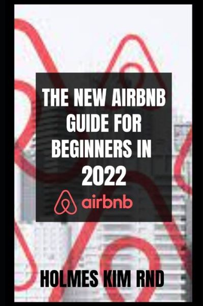 Cover for Holmes Kim Rnd · The New Airbnb Guide For Beginners In 2022 (Paperback Book) (2022)