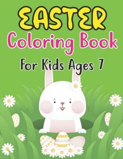 Cover for Anjuman Publishing · Easter Coloring Book For Kids Ages 7: A cute collection of easy and fun coloring pages: Bunnies, Eggs and Friends! Perfect gift for kids ages 7 and preschool. (Paperback Book) (2022)