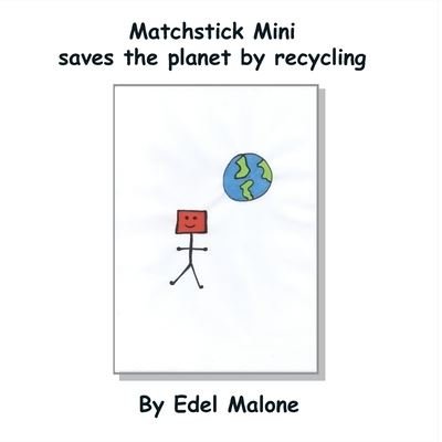 Cover for Edel M Malone · Matchstick Mini saves the planet by recycling - Matchstick Mini Books (Paperback Bog) (2022)