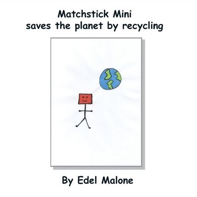 Cover for Edel M Malone · Matchstick Mini saves the planet by recycling - Matchstick Mini Books (Paperback Book) (2022)