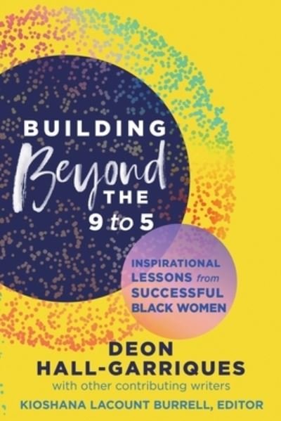 Cover for Deon Hall-Gariques · Building Beyond the 9 to 5: Inspirational Lessons from Successful Black Women (Paperback Bog) (2021)