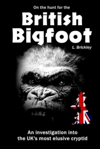 On the Hunt for the British Bigfoot: An investigation into the UK's most elusive cryptid - Lee Brickley's Paranormal X-Files - Lee Brickley - Bøker - Independently Published - 9798488197800 - 2. oktober 2021