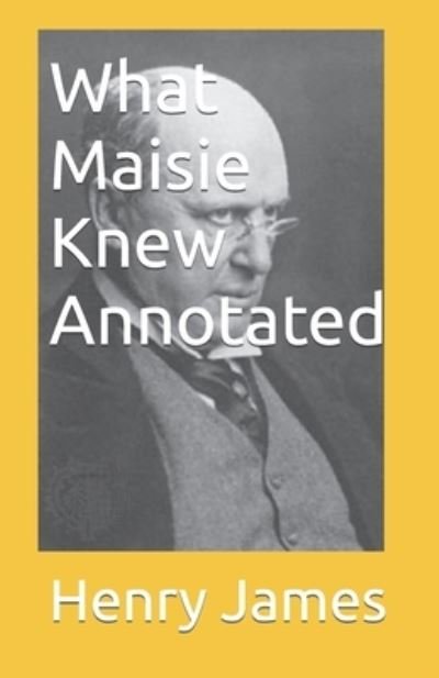 Cover for Henry James · What Maisie Knew Annotated (Paperback Bog) (2021)