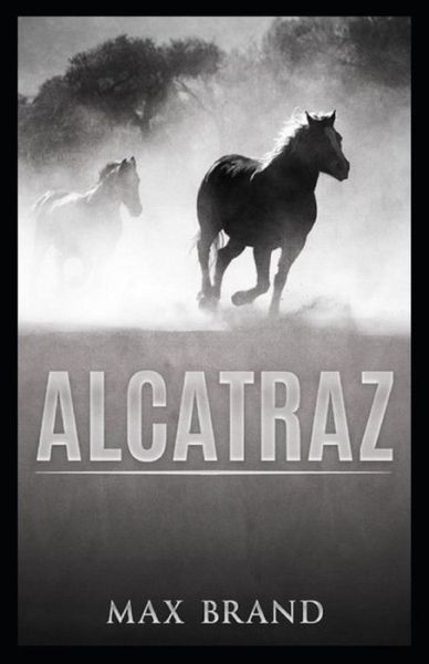 Alcatraz Annotated - Max Brand - Kirjat - Independently Published - 9798519525800 - lauantai 12. kesäkuuta 2021