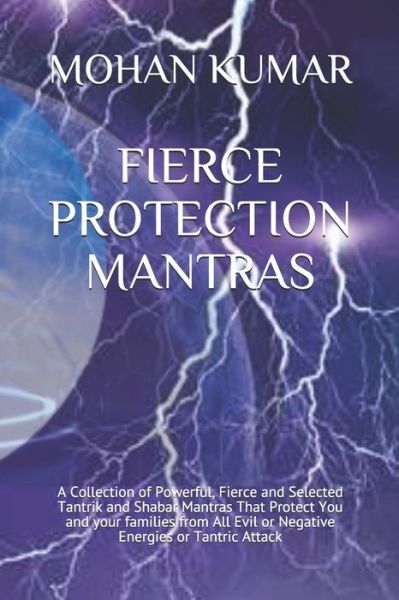 Cover for Mohan Murari · Fierce Protection Mantras: A Collection of Powerful, Fierce and Selected Tantrik and Shabar Mantras That Protect You and your families from All Evil or Negative Energies or Tantric Attack - The Mantras (Paperback Book) (2021)