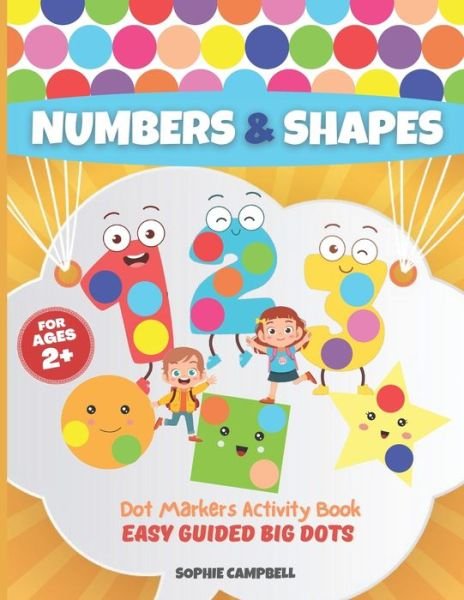 Cover for Sophie Campbell · Dot Markers Activity Book Numbers and Shapes. Easy Guided BIG DOTS: Dot Markers Activity Book Kindergarten. A Dot Markers &amp; Paint Daubers Kids. Do a Dot Page a Day - Dot Markers Activity Books with Easy Guided Big Dots (Paperback Bog) (2020)