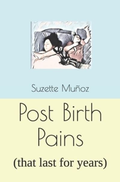 Post Birth Pains - Suzette Munoz - Książki - Independently Published - 9798570001800 - 23 listopada 2020