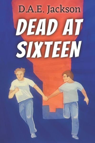 Cover for D a E Jackson · Dead at Sixteen - Knowers (Paperback Book) (2021)