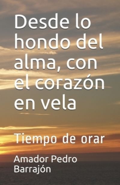 Cover for Amador Pedro Barrajón · Desde lo hondo del alma, con el corazon en vela (Paperback Book) (2021)