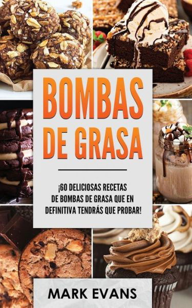 Bombas de Grasa: !60 deliciosas recetas de bombas de grasa que en definitiva tendras que probar! - Evans, Mark (Coventry University UK) - Books - Independently Published - 9798601835800 - January 21, 2020