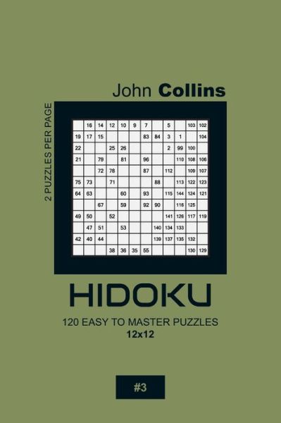 Cover for John Collins · Hidoku - 120 Easy To Master Puzzles 12x12 - 3 (Taschenbuch) (2020)