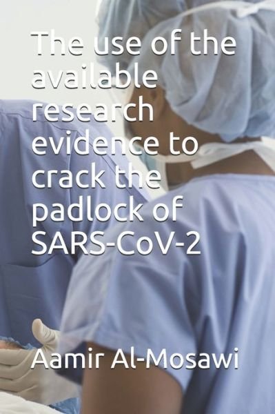 The use of the available research evidence to crack the padlock of SARS-CoV-2 - Aamir J Al-Mosawi - Bøger - Independently Published - 9798655618800 - 20. juni 2020