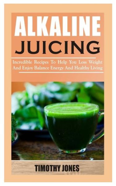 Cover for Timothy Jones · Alkaline Juicing (Paperback Book) (2020)