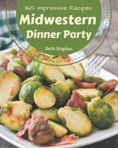 Cover for Beth Bogdan · 365 Impressive Midwestern Dinner Party Recipes (Paperback Book) (2020)