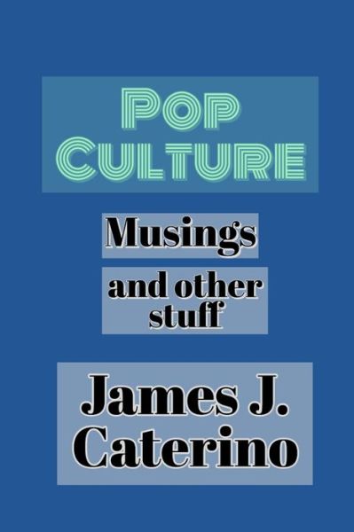 Cover for James J Caterino · Pop Culture Musings and Other Stuff (Pocketbok) (2020)