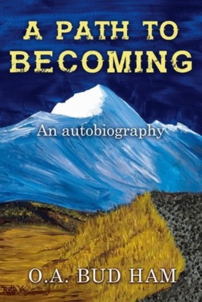 A Path to Becoming - O a Bud Ham - Böcker - Independently Published - 9798684526800 - 9 september 2020