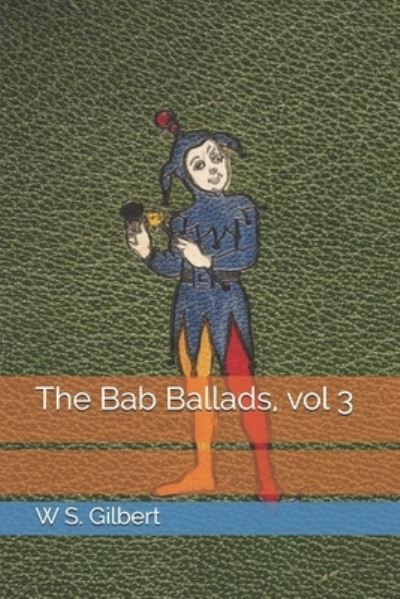 The Bab Ballads, vol 3 - W S Gilbert - Kirjat - Independently Published - 9798694468800 - lauantai 27. helmikuuta 2021