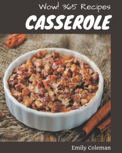 Cover for Emily Coleman · Wow! 365 Casserole Recipes (Paperback Book) (2020)