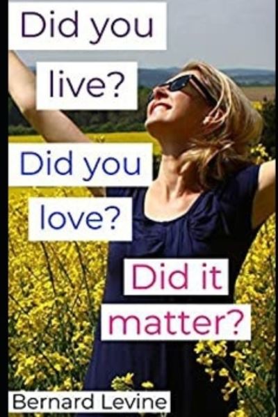 Cover for Bernard Levine · Did you live? Did you love? Did it matter? (Paperback Book) (2021)