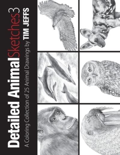 Detailed Animal Sketches 3 - Tim Jeffs - Kirjat - Independently Published - 9798705166800 - sunnuntai 7. helmikuuta 2021