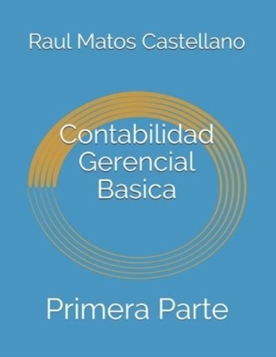 Cover for Raul Antonio Matos · Contabilidad Gerencial Basica: Primera Parte (Paperback Book) (2021)