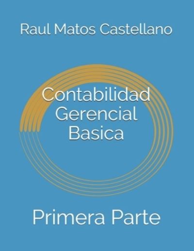 Cover for Raul Antonio Matos · Contabilidad Gerencial Basica: Primera Parte (Paperback Book) (2021)