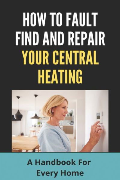 Cover for Floyd Heath · How To Fault Find And Repair Your Central Heating (Taschenbuch) (2021)