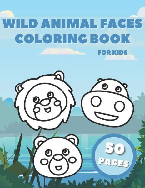 Cover for Indulge Your Kid · Wild Animal Faces Coloring Book for Kids: Cute Wildlife Drawings for Toddlers and Preschool Children ages 1-5 (Paperback Book) (2021)