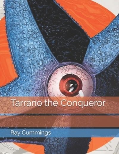 Tarrano the Conqueror - Ray Cummings - Kirjat - Independently Published - 9798735965800 - tiistai 27. huhtikuuta 2021