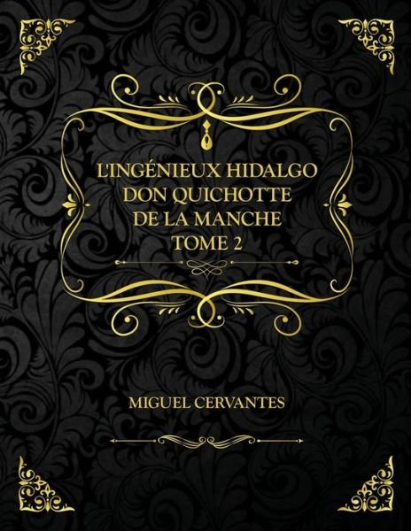 Cover for Miguel de Cervantes · L'Ingenieux Hidalgo Don Quichotte de la Manche - Tome 2: Edition Collector - Miguel Cervantes (Taschenbuch) (2021)