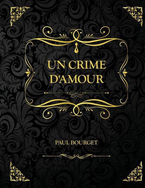 Cover for Paul Bourget · Un crime d'amour: Edition Collector - Paul Bourget (Paperback Book) (2021)